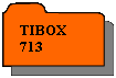Réservé: TIBOX 713
