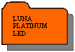 Réservé: LUNA PLATINUM LED
